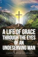 A Life Of Grace Through The Eyes Of An Undeserving Man