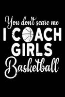 You Don't Scare Me I Coach Girls Basketball