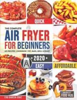 The Complete Air Fryer Cookbook for Beginners 2020: 625 Affordable, Quick & Easy Air Fryer Recipes for Smart People on a Budget   Fry, Bake, Grill & Roast Most Wanted Family Meals