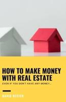 How to Make Money With Real Estate