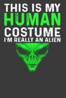 This Is My Human Costume I'M Really An Alien