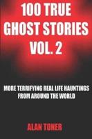 100 True Ghost Stories Vol. 2