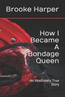How I Became A Bondage Queen