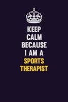 Keep Calm Because I Am A Sports Therapist