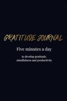 Gratitude Journal - Five Minutes a Day to Develop Gratitude, Mindfulness and Productivity