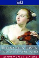 Reginald in Russia and Other Sketches (Esprios Classics)