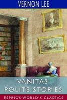 Vanitas: Polite Stories (Esprios Classics)
