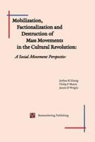 Mobilization, Factionalization and Destruction of Mass Movements in the Cultural Revolution