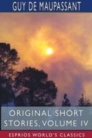 Original Short Stories, Volume IV (Esprios Classics)