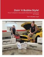 Doin' It Bubba Style!: How To Build A Successful Business & Survive Against All Odds