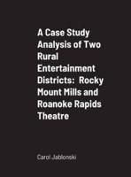 A Case Study Analysis of Two Rural Entertainment Districts:  Rocky Mount Mills and Roanoke Rapids Theatre