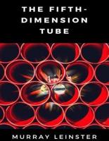 The Fifth-dimension Tube