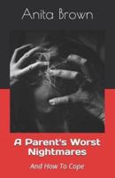 A Parent's Worst Nightmares: And How To Cope