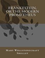 Frankestein, or the Modern Prometheus