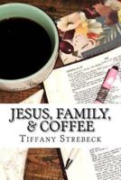 Jesus, Family, & Coffee