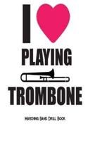 I Love Playing Trombone - Marching Band Drill Book