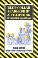 Blue-Collar Leadership & Teamwork: 30 Traits of High Impact Players
