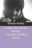 Guilty by Social Media the Boo Kelley Story