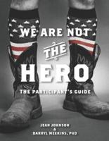 We Are Not The Hero - The Participant's Guide