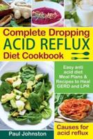 Complete Dropping Acid Reflux Diet Cookbook