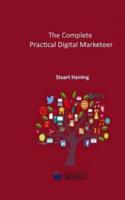 The Complete Practical Digital Marketeer