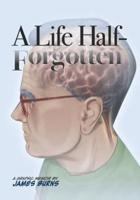 A Life Half-Forgotten