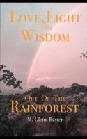 Love, Light, and Wisdom Out of The Rainforest