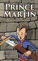 Prince Martin Wins His Sword: A Classic Tale About a Boy Who Discovers the True Meaning of Courage, Grit, and Friendship