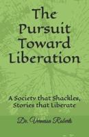The Pursuit Toward Liberation: A Society that Shackles, Stories that Liberate