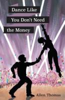Dance Like You Don't Need the Money