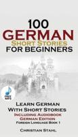 100 German Short Stories for Beginners Learn German with Stories Including Audiobook  : (German Edition Foreign Language Book 1)