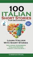 100 Italian Short Stories for Beginners Learn Italian with Stories with Audio     : Italian Edition Foreign Language Book 1