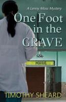 One Foot In The Grave: A Lenny Moss Mystery