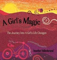 A Girl's Magic: The Journey Into A Girl's Life Changes