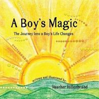 A Boy's Magic: The Journey Into A Boy's Life Changes