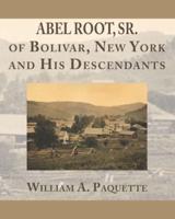 Abel Root, Sr. Of Bolivar, New York and His Descendants