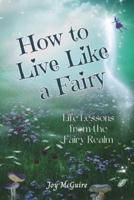 How to Live Like a Fairy