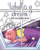 What is a Dream?: The Coloring Book!
