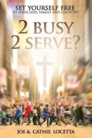 2 Busy 2 Serve?