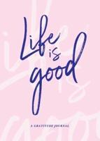 Life is Good: A Gratitude Journal