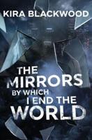 The Mirrors by Which I End the World