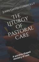 The Liturgy of Pastoral Care