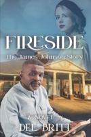 Fireside: The James Johnson Story: A Novel