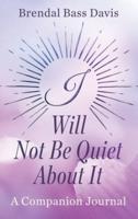 I Will Not Be Quiet About It Journal