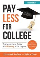 PAY LESS FOR COLLEGE: The Must-Have Guide to Affording Your Degree, 2022 Edition