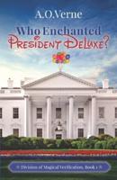 Who Enchanted President DeLuxe?