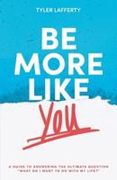 Be More Like You