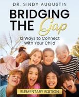 Bridging the Gap: 12 Ways to Connect With Your Child