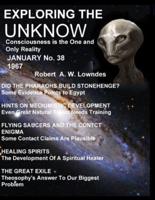 EXPLORING THE  UNKNOW.: Consciousness is the One and  Only Reality  January No. 38 1967