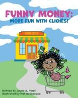 Funny Money: More Fun with Cliches!